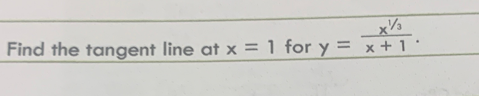 Solved Find the tangent line at x=1 ﻿for y=x13x+1 | Chegg.com