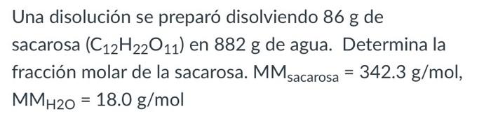 Una disolución se preparó disolviendo \( 86 \mathrm{~g} \) de sacarosa \( \left(\mathrm{C}_{12} \mathrm{H}_{22} \mathrm{O}_{1