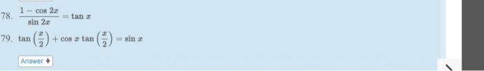 78. \( \frac{1-\cos 2 x}{\sin 2 x}=\tan x \) 79. \( \tan \left(\frac{x}{2}\right)+\cos x \tan \left(\frac{x}{2}\right)=\sin x