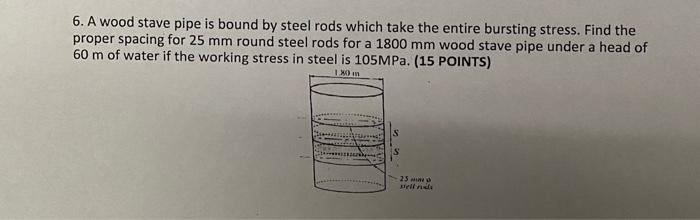 Solved 6. A wood stave pipe is bound by steel rods which | Chegg.com