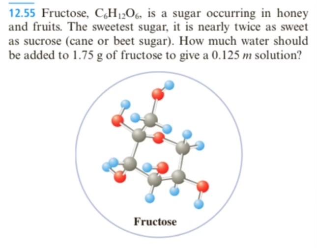 Solved 12.55 ﻿Fructose, C6H12O6, ﻿is a sugar occurring in | Chegg.com