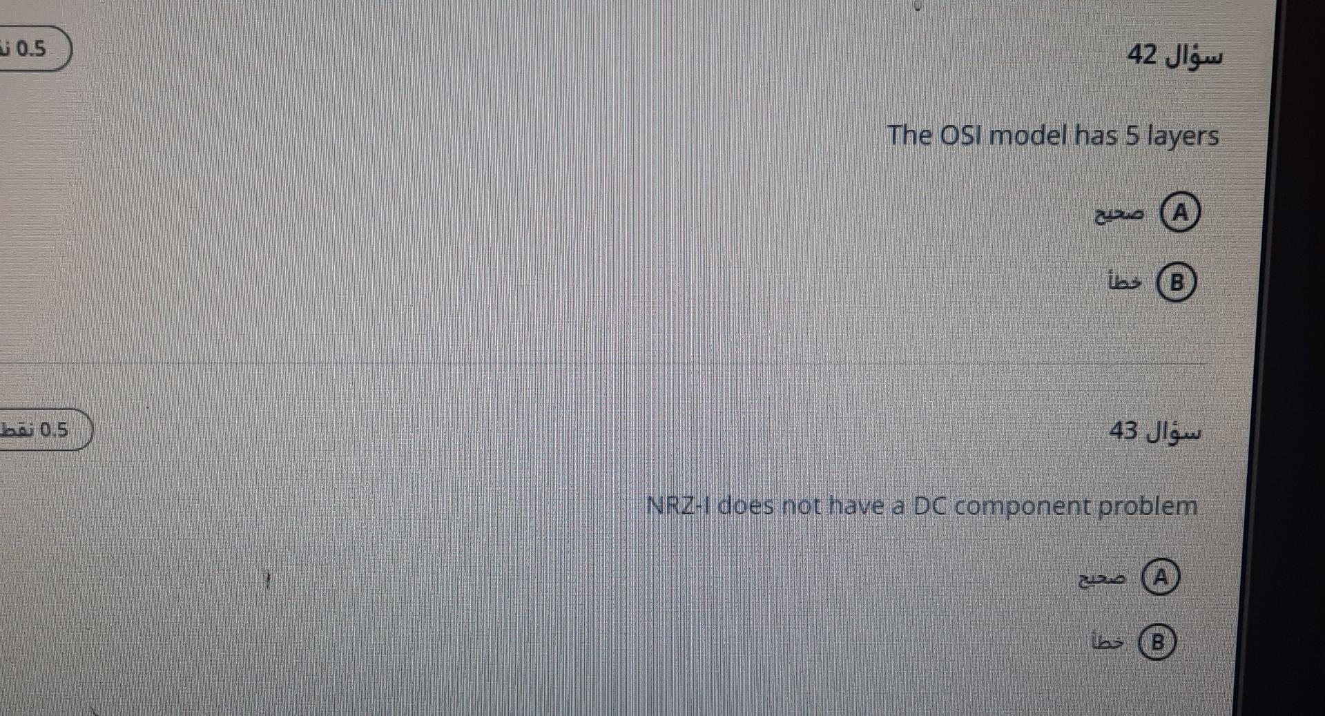 30.5
?????? 42
The OSI model has 5 layers
??
ibs B
05 ???
?????? 43
NRZ-I does not have a DC component problem
) ????
E) ??
