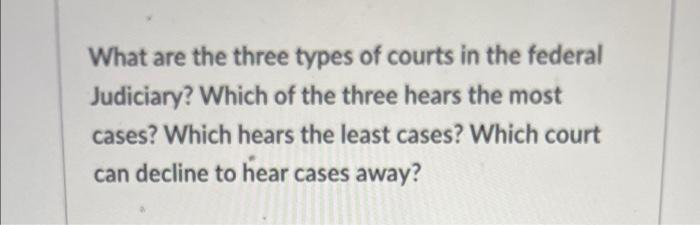 Solved What are the three types of courts in the federal Chegg com