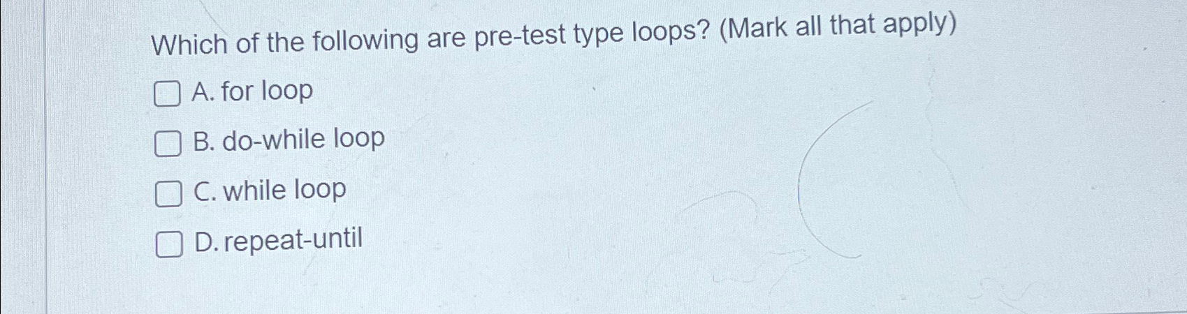Solved Which of the following are pre-test type loops? (Mark | Chegg.com