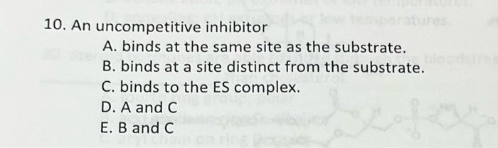 Solved 10. An Uncompetitive Inhibitor A. Binds At The Same | Chegg.com