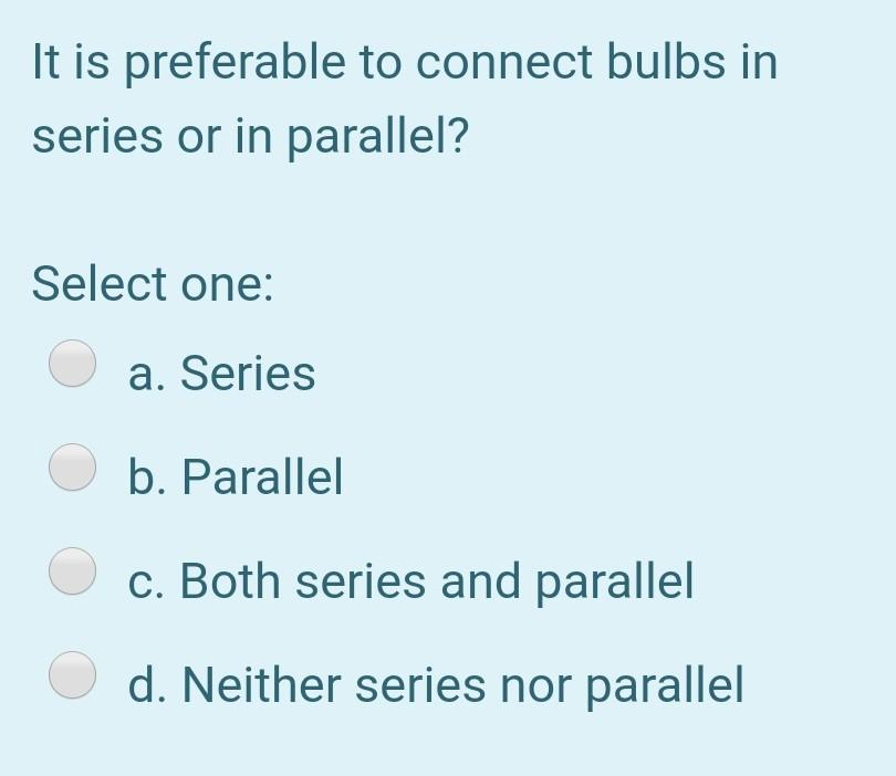 Solved It is preferable to connect bulbs in series or in