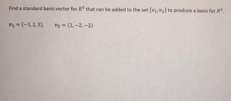 Solved Find a standard basis vector for R3 that can be added | Chegg.com