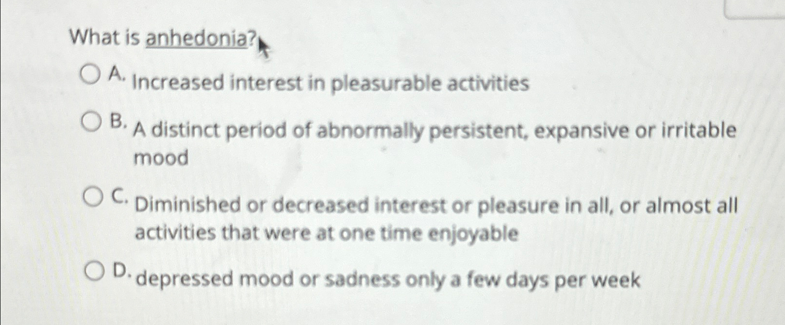 Solved What is anhedonia?A. ﻿Increased interest in | Chegg.com