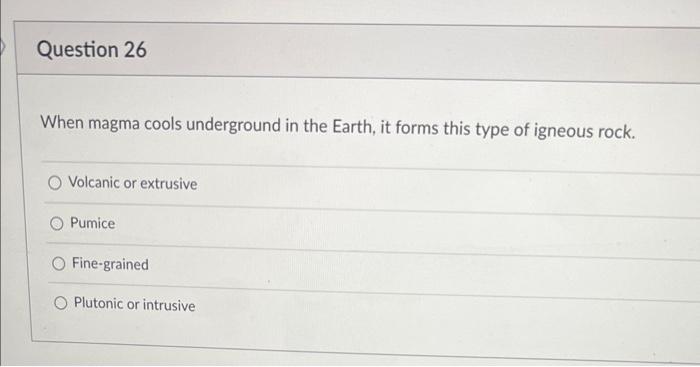 Solved When magma cools underground in the Earth, it forms | Chegg.com