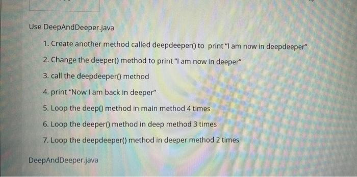 Solved Use DeepAnd Deeper.java 1. Create another method | Chegg.com