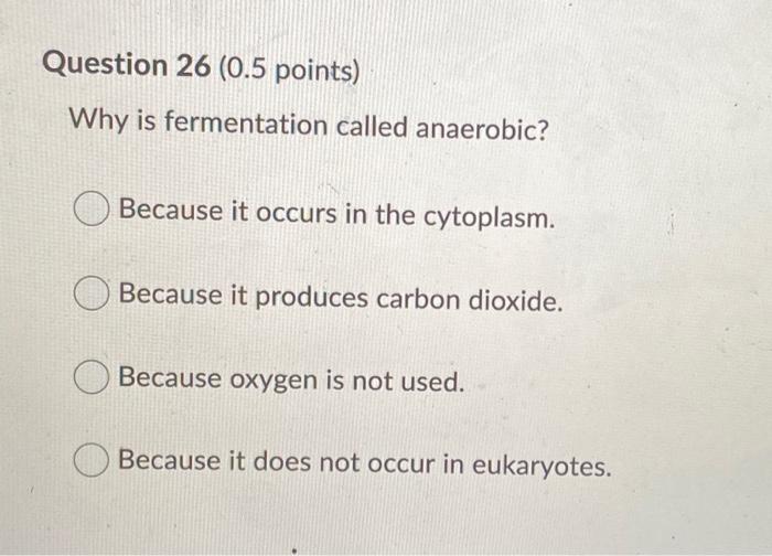 Solved Question 26 (0.5 Points) Why Is Fermentation Called | Chegg.com