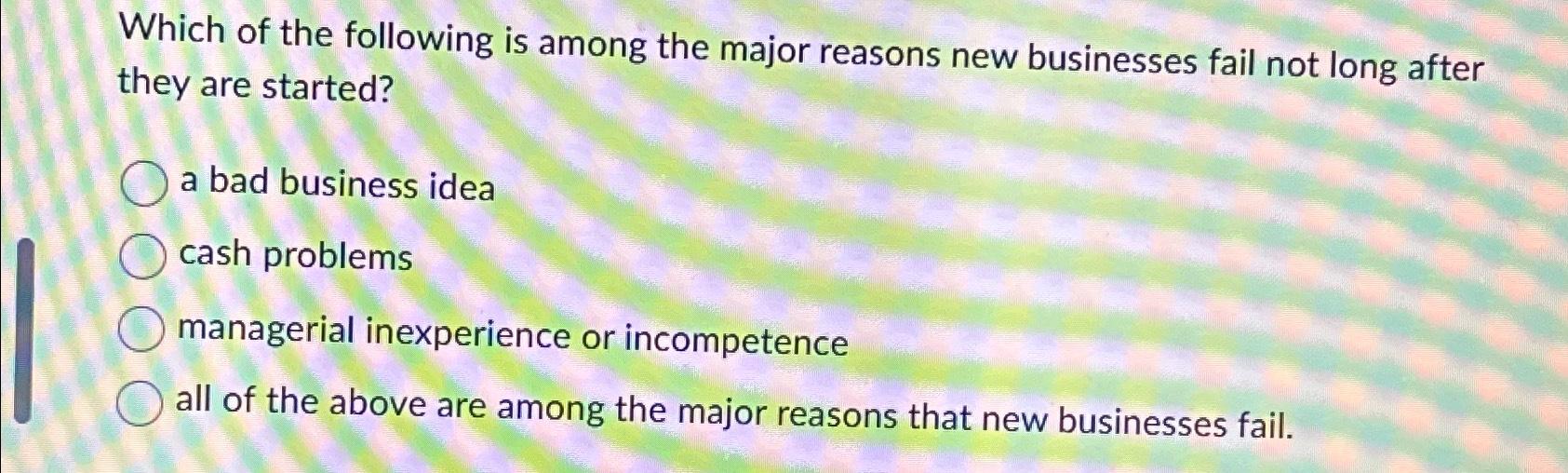 Solved Which of the following is among the major reasons new | Chegg.com