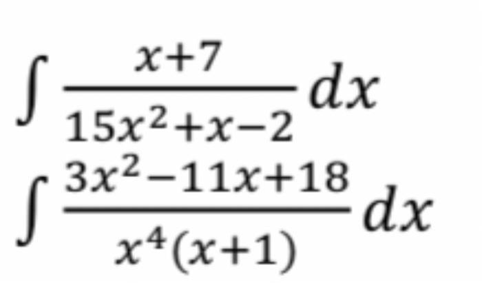 Solved ∫15x2+x−2x+7dx∫x4(x+1)3x2−11x+18dx | Chegg.com