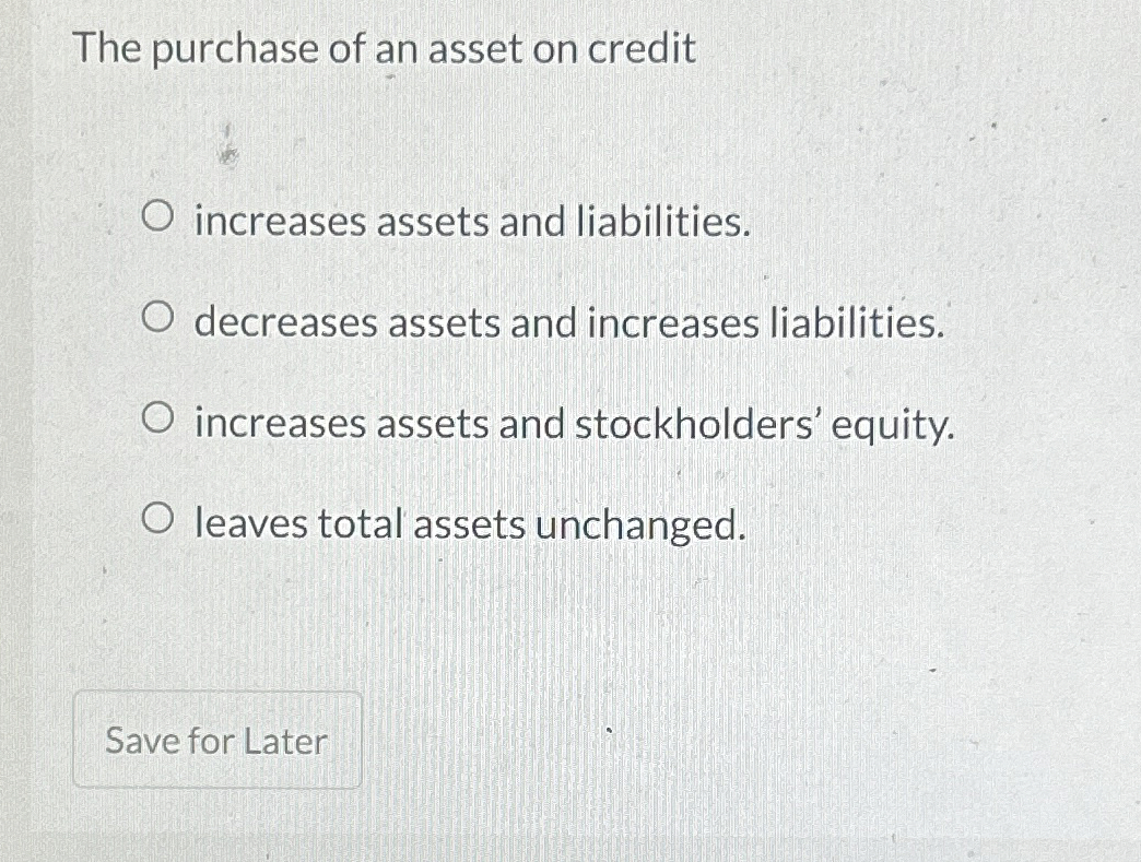 Solved The purchase of an asset on creditincreases assets | Chegg.com