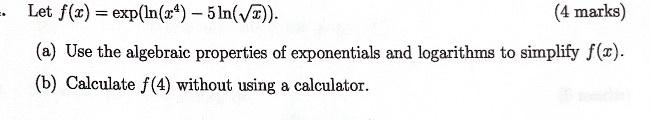 Solved Let f(x)=exp(ln(x4)−5ln(x)). (4 marks) (a) Use the | Chegg.com