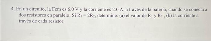 4. En un circuito, la Fem es \( 6.0 \mathrm{~V} \) y la corriente es \( 2.0 \mathrm{~A} \), a través de la batería, cuando se