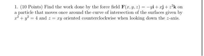 Solved 1. (10 Points) Find the work done by the force field | Chegg.com