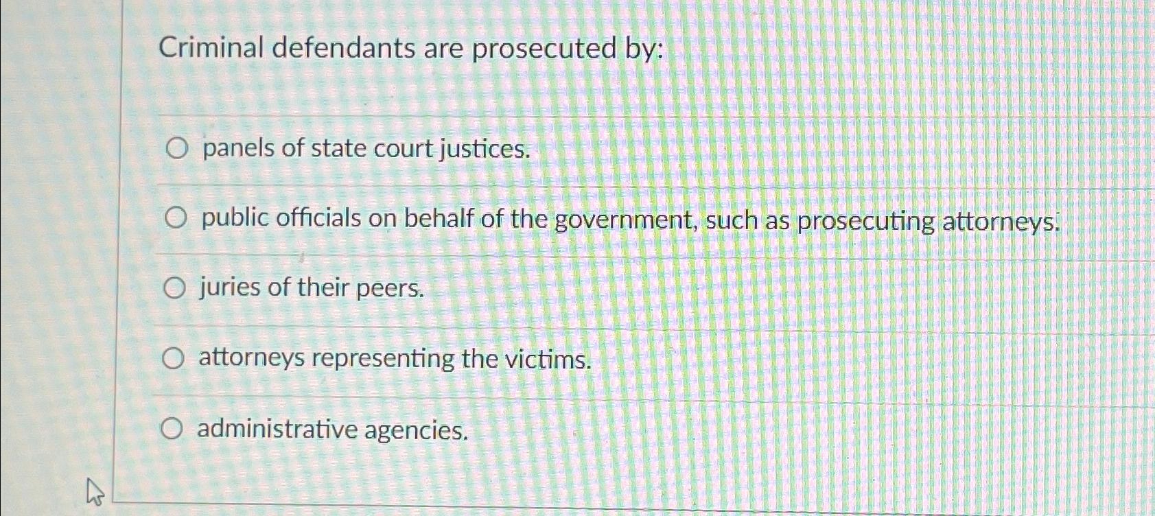 Solved Criminal defendants are prosecuted by:panels of state | Chegg.com