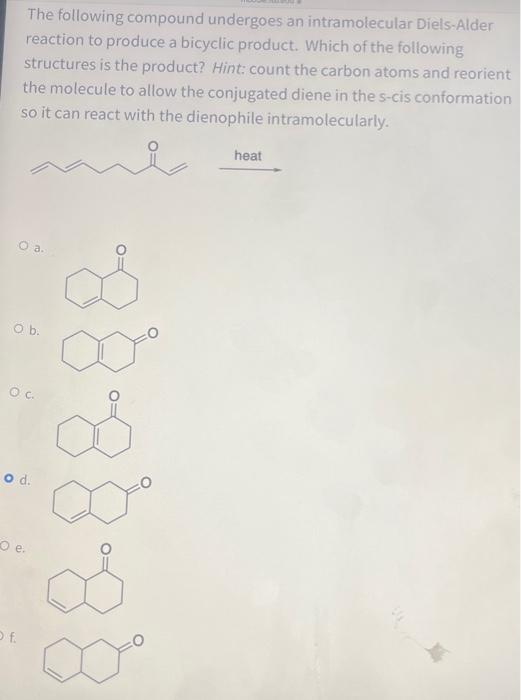 The following compound undergoes an intramolecular Diels-Alder reaction to produce a bicyclic product. Which of the following