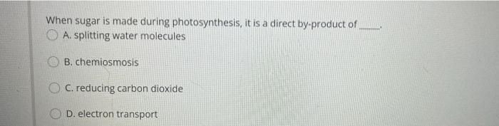 Solved When sugar is made during photosynthesis, it is a | Chegg.com