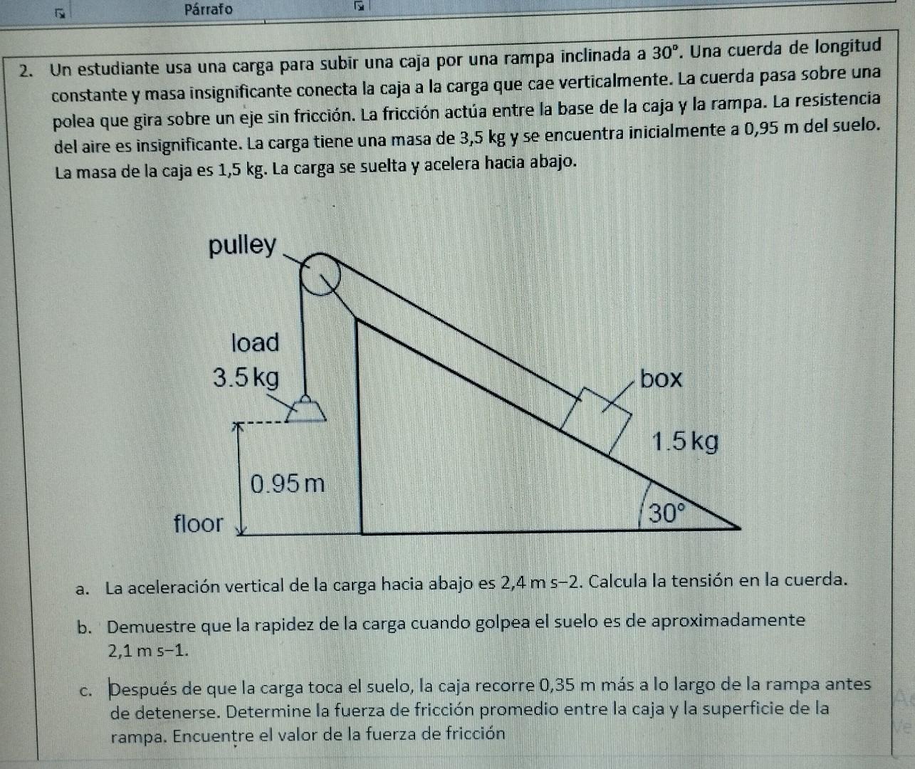 2. Un estudiante usa una carga para subir una caja por una rampa inclinada a \( 30^{\circ} \). Una cuerda de longitud constan