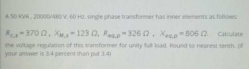 Solved A 50 KVA, 20000/480 V, 60 Hz. single phase | Chegg.com
