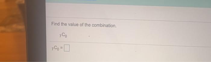 Solved Find the value of the combination. 7 Co Co=0 | Chegg.com