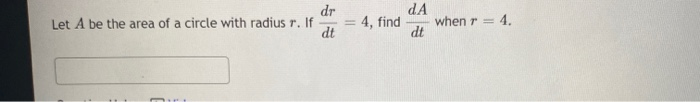 Solved Let A be the area of a circle with radius r. If dr dt | Chegg.com