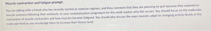 Muscle contraction and fatigue prompt: You are talking with a friend who has recently started an exercise regimen, and they c