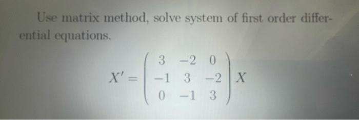Solved Use matrix method, solve system of first order | Chegg.com