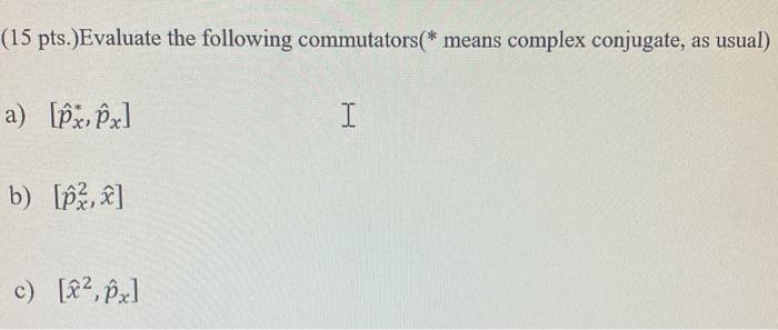 Solved (15 Pts.)Evaluate The Following Commutators(* Means | Chegg.com