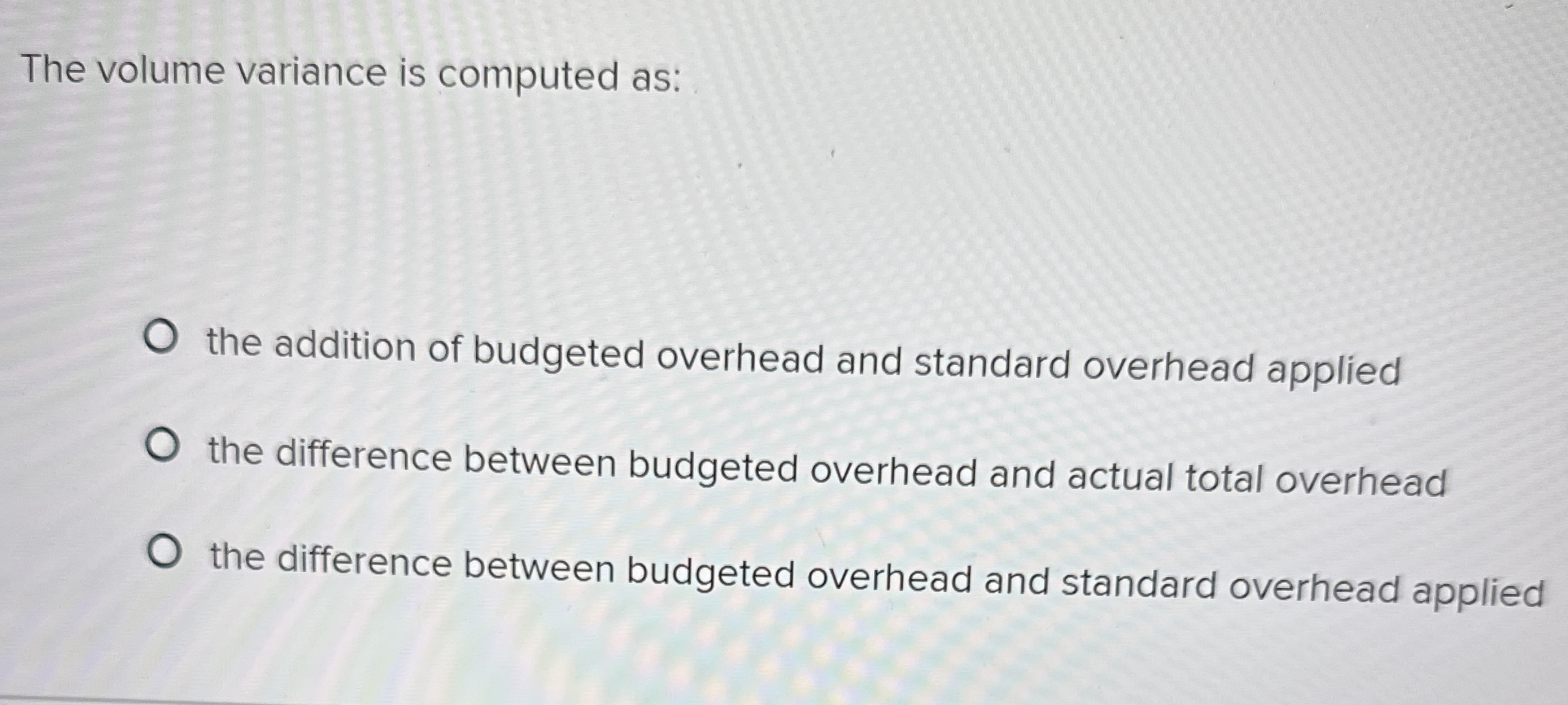 Solved The volume variance is computed as:the addition of | Chegg.com