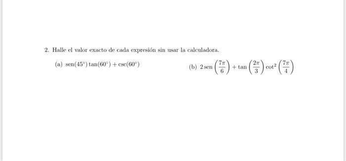 2. Halle el valor exacto de cada expresión sin usar la calculadora. (a) \( \operatorname{sen}\left(45^{\circ}\right) \tan \le