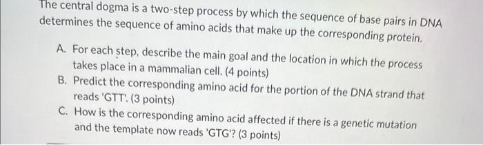Solved The central dogma is a two-step process by which the | Chegg.com