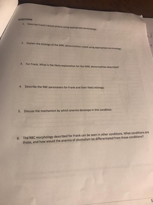 QUESTIONS 1. Describe Franks blood picture using appropriate terminology 2. Explain the etiology of the WBC abnormalities no