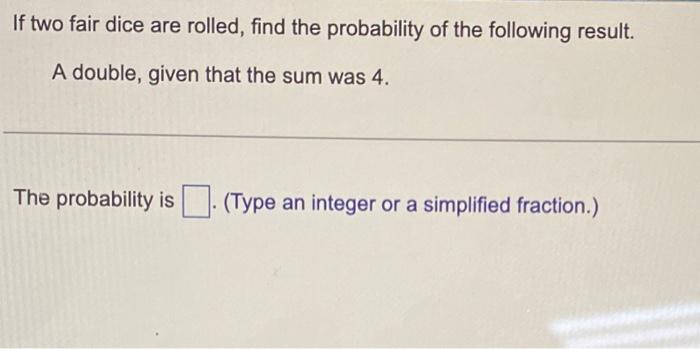 Solved If Two Fair Dice Are Rolled, Find The Probability Of | Chegg.com