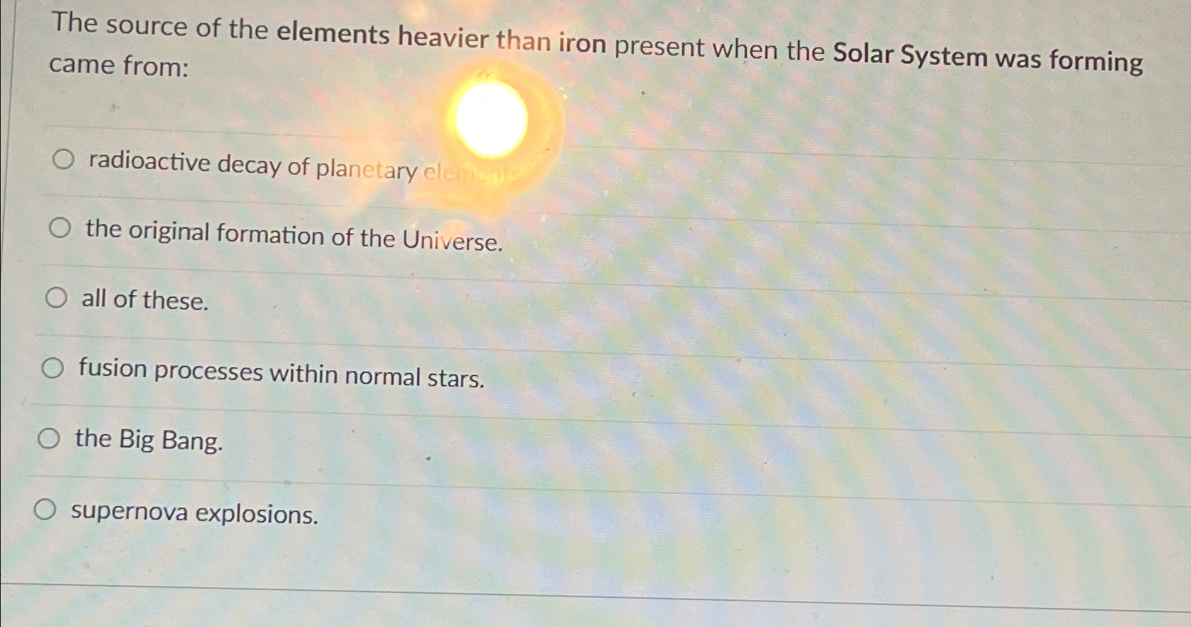 Solved The source of the elements heavier than iron present | Chegg.com