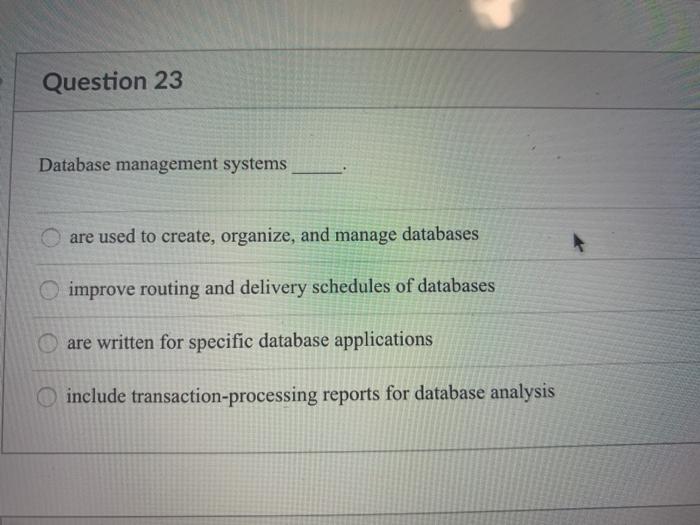 Solved Question 23 Database Management Systems Are Used To | Chegg.com