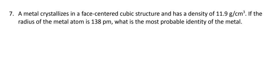 Solved 7. A metal crystallizes in a face-centered cubic | Chegg.com