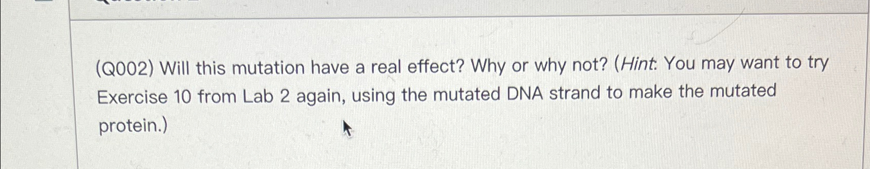 Solved (Q002) ﻿Will this mutation have a real effect? Why or | Chegg.com