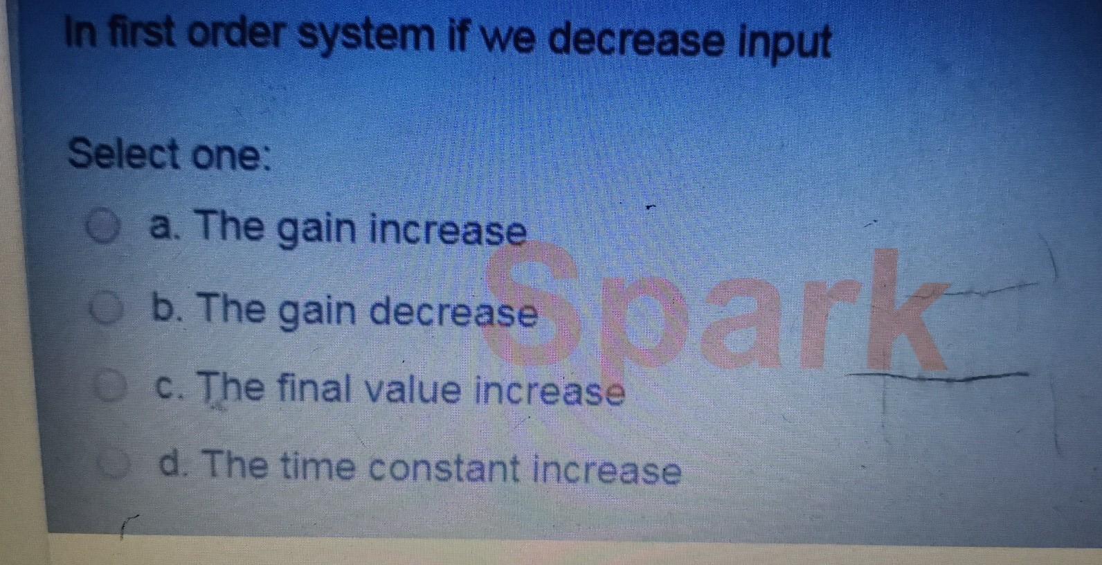 Solved In first order system if we decrease input Select | Chegg.com
