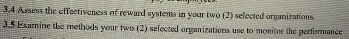 3.4 Assess the effectiveness of reward systems in your two (2) selected organizations. 3.5 Examine the methods your two (2) s