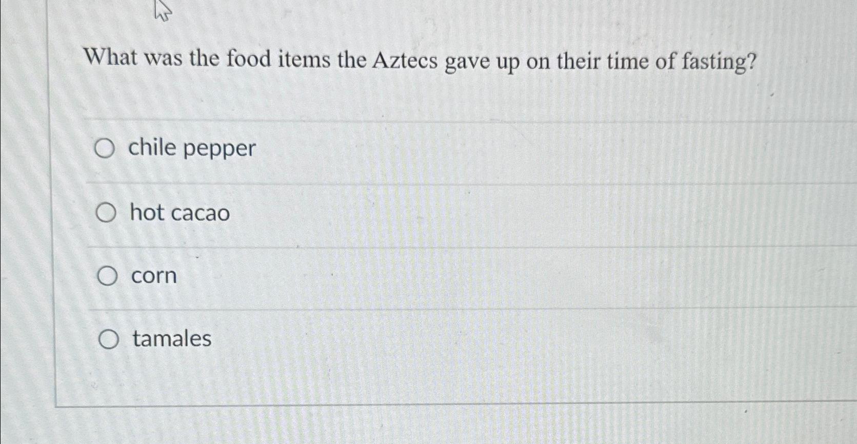 Solved What Was The Food Items The Aztecs Gave Up On Their Chegg Com   Image