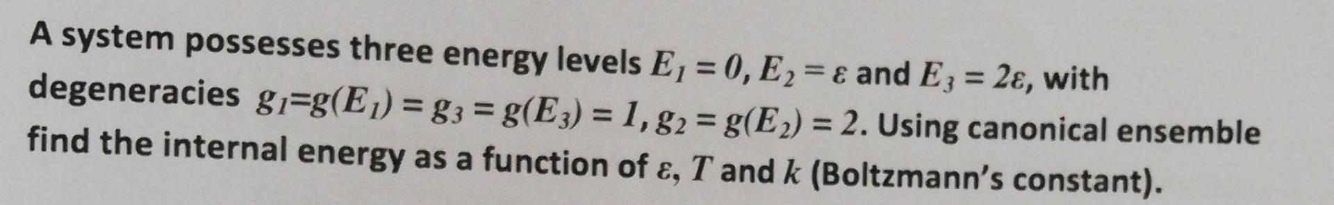 Solved A system possesses three energy levels E1=0,E2=ε and | Chegg.com