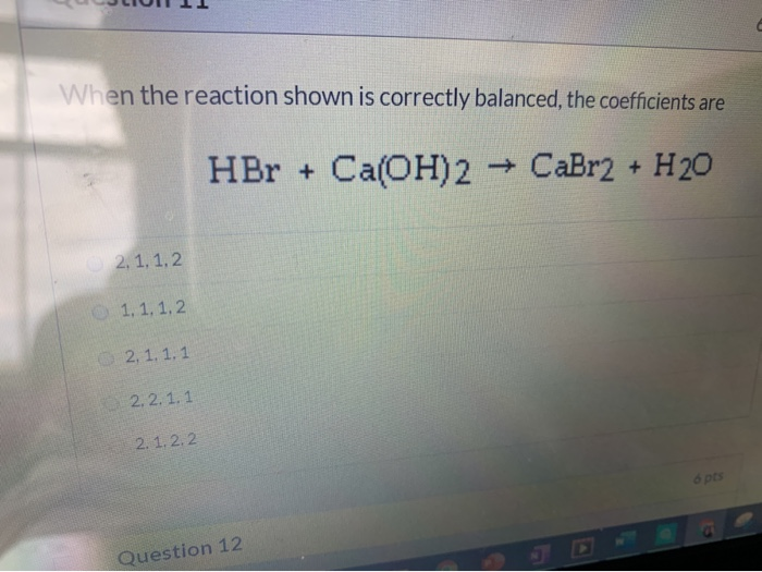 Solved When the reaction shown is correctly balanced, the | Chegg.com
