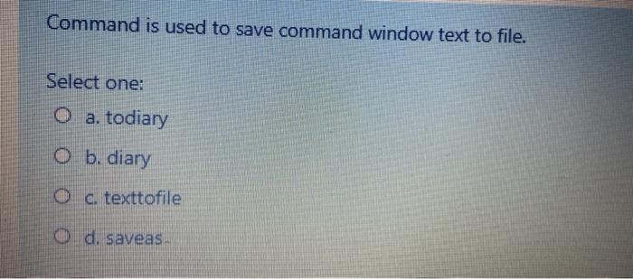 Solved Command is used to save command window text to file. | Chegg.com
