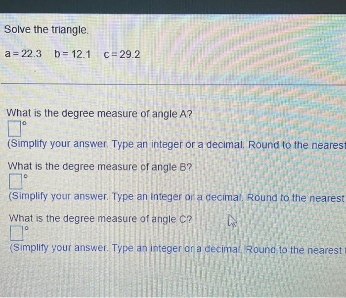 Solved Solve the triangle. a=22.3b=12.1c=29.2 What is the | Chegg.com
