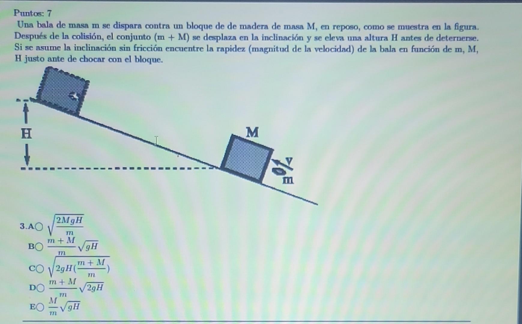 Pruntos: 7 Una bala de masa m se dispara contra un bloque de de madera de masa \( M \), en reposo, como se muestra en la figu