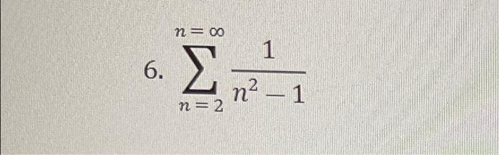 Solved 6. ητα 1 Σ n2 – 1 - η = 2 | Chegg.com