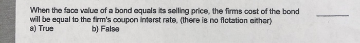 solved-when-the-face-value-of-a-bond-equals-its-selling-chegg